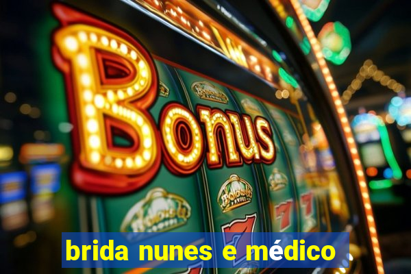 brida nunes e médico